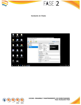 103380 - ENSAMBLE Y MANTENIMIENTO DE COMPUTADORES
Fase: Evaluación Final
Instalación de Ubuntu
 