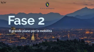 Riservato Nome personalizzato dell'azienda Versione 1.0
Fase 2
Il grande piano per la mobilità
 