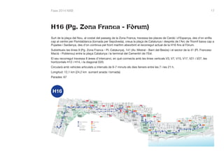 Fase 2014 NXB 17
H16 (Pg. Zona Franca - Fòrum)
Surt de la plaça del Nou, al costat del passeig de la Zona Franca, travessa...