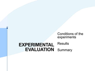 EXPERIMENTAL
EVALUATION
Conditions of the
experiments
Results
Summary
24
 