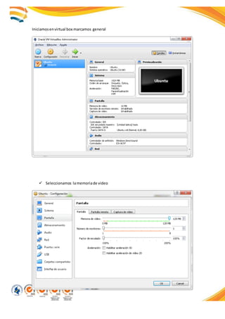 Iniciamosenvirtual box marcamos general
 Seleccionamos lamemoriade video
 