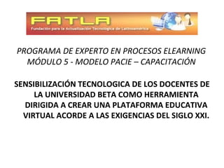 PROGRAMA DE EXPERTO EN PROCESOS ELEARNING MÓDULO 5 - MODELO PACIE – CAPACITACIÓN ,[object Object]