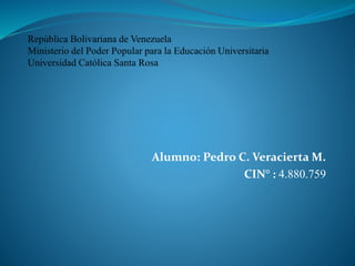 Alumno: Pedro C. Veracierta M.
CIN° : 4.880.759
 