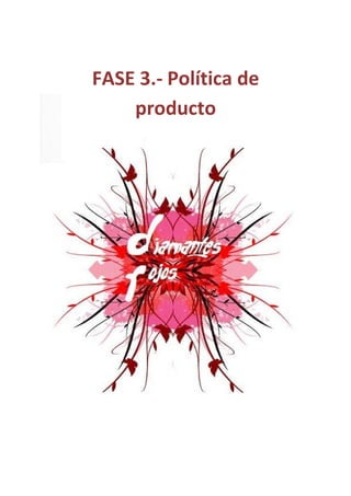 FASE 3.- Política de
    producto
 