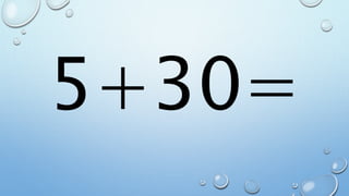 5+30=
 