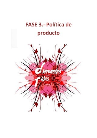 FASE 3.- Política de
    producto
 