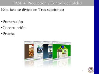 Esta fase se divide en Tres secciones: Preparación Construcción Prueba FASE 4: Producción y Control de Calidad 