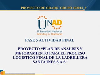 PROYECTO DE GRADO GRUPO 102014_5
FASE 5 ACTIVIDAD FINAL
 