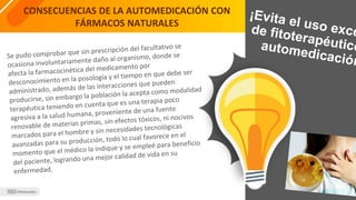 CONSECUENCIAS DE LA AUTOMEDICACIÓN CON
FÁRMACOS NATURALES
 