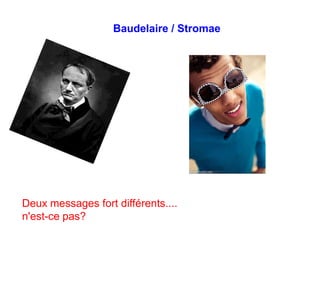 Baudelaire / StromaeDeux messages fort différents....n'est-ce pas?