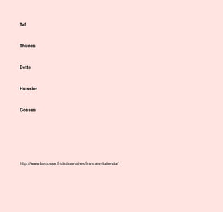 TafThunesDetteHuissierGosseshttp://www.larousse.fr/dictionnaires/francais-italien/taf
