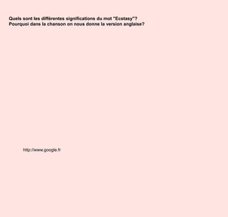 Quels sont les différentes significations du mot "Ecstasy"?Pourquoi dans la chanson on nous donne la version anglaise?http://www.google.fr