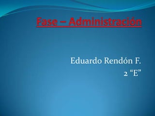 Eduardo Rendón F.
            2 “E”
 