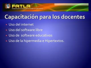  Uso del internet
 Uso del software libre
 Uso de software educativos
 Uso de la hipermedia e Hipertextos.
 