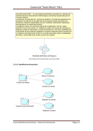 Comercial “Santa María” S.R.L.




1.5.1.2. Identificacion de procesos




Universidad Nacional del Santa – Sistema de Información   Página 11
 
