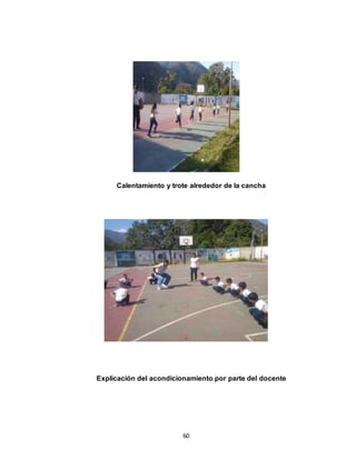 60
Calentamiento y trote alrededor de la cancha
Explicación del acondicionamiento por parte del docente
 