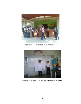66
Recorrido por la cantina de la institución
Exposiciones realizadas por los estudiantes del 3° B
 