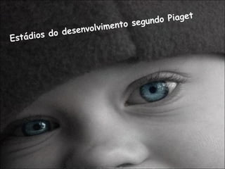 Estádios do desenvolvimento segundo Piaget  
