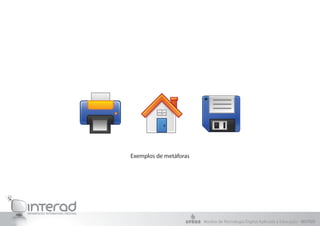 Exemplos de metáforas
Núcleo de Tecnologia Digital Aplicada à Educação - NUTED
 