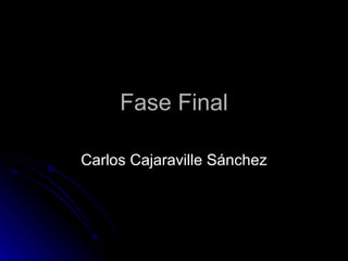 Fase Final

Carlos Cajaraville Sánchez
 