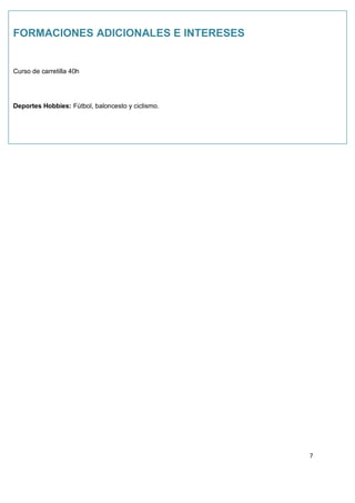 FORMACIONES ADICIONALES E INTERESES

Curso de carretilla 40h

Deportes Hobbies: Fútbol, baloncesto y ciclismo.

7

 