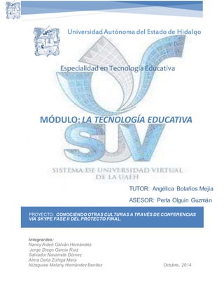 Universidad Autónoma del Estado de Hidalgo 
Especialidad en Tecnología Educativa 
MÓDULO: LA TECNOLOGÍA EDUCATIVA 
TUTOR: ...