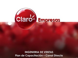 INGENIERIA DE VENTAS
Plan de Capacitación – Canal Directo
EmpresasEmpresas
 