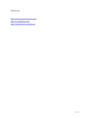 Página 10
Referencias
http://www.espectrometria.com/
http://es.slideshare.net/
http://www.herrera.unt.edu.ar/
 