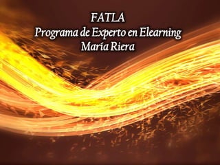 FATLAPrograma de Experto en ElearningMaría Riera 