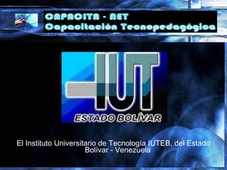 El Instituto Universitario de Tecnología IUTEB, del Estado
Bolívar - Venezuela
 