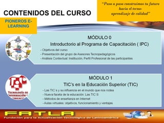 CONTENIDOS DEL CURSO PIONEROS E-LEARNING “ Paso a paso construimos tu futuro hacia el tecno- aprendizaje de calidad ” 