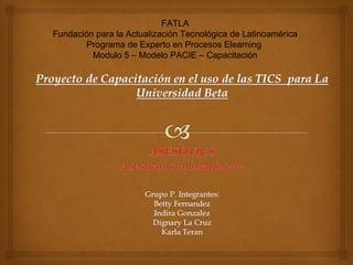 FATLA Fundación para la Actualización Tecnológica de Latinoamérica Programa de Experto en Procesos Elearning  Modulo 5 – Modelo PACIE – Capacitación 