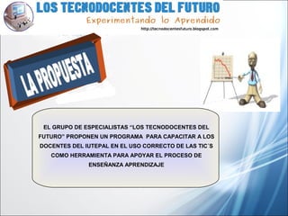 FASES PARA
PRESENTAR
UN PROYECTO
EL GRUPO DE ESPECIALISTAS “LOS TECNODOCENTES DEL
FUTURO” PROPONEN UN PROGRAMA PARA CAPACITAR A LOS
DOCENTES DEL IUTEPAL EN EL USO CORRECTO DE LAS TIC´S
COMO HERRAMIENTA PARA APOYAR EL PROCESO DE
ENSEÑANZA APRENDIZAJE
 