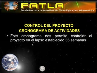   CONTROL DEL PROYECTO  CRONOGRAMA DE ACTIVIDADES Este cronograma nos permite controlar el proyecto en el lapso establecido 36 semanas  