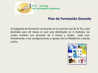 El E - learning,una herramienta poderosaMetodología PACIEDesarrollar un programa de capacitación docente online, para  el manejo adecuado de las TICs por parte de los docentes en la “Universidad ALFA de Guatemala”Alcance :Capacitación:  Motivar al docente para que se capacite y actualice el uso de las TICs,  y de esta manera estar acorde al proyecto de capacitación institucional.