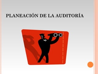 PLANEACIÓN DE LA AUDITORÍA 