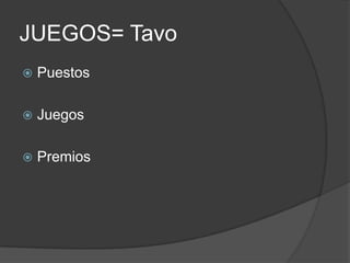 JUEGOS= Tavo
   Puestos

   Juegos

   Premios
 