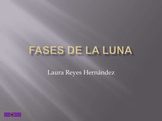 Fases de la Luna  Laura Reyes Hernández 
