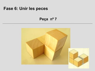 Fase 6: Unir les peces

                 Peça nº 7
 