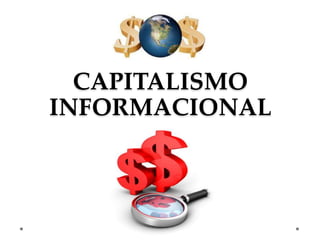 CAPITALISMO
INFORMACIONAL
 