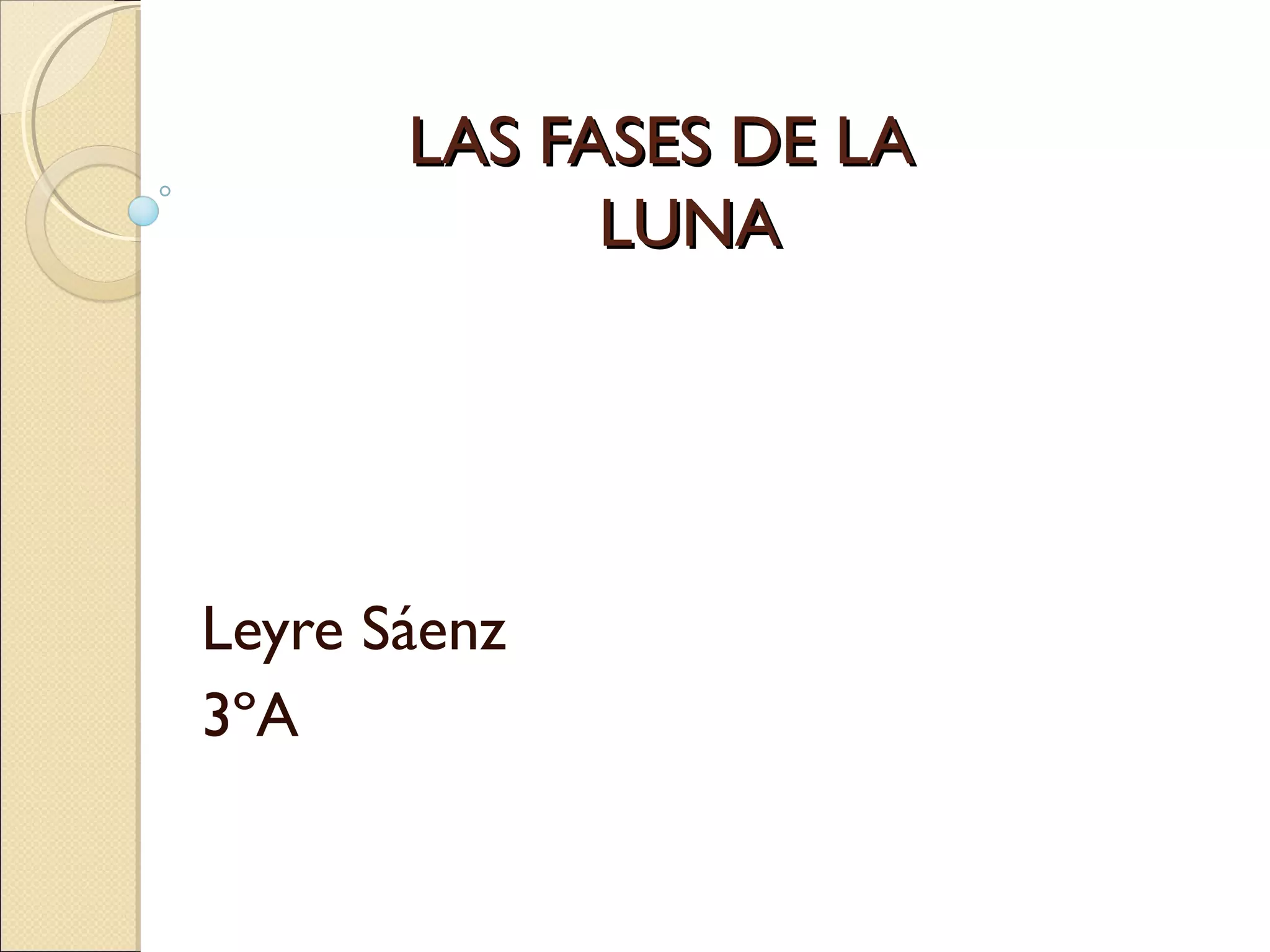 LAS FASES DE LA
LUNA
Leyre Sáenz
3ºA