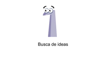 Busca de ideas
 