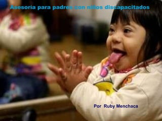 Asesoría para padres con niños discapacitados Por  Ruby Menchaca 