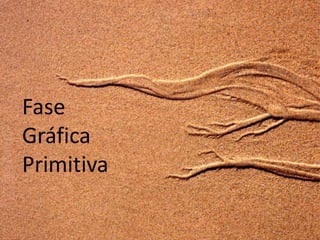 Fase
Gráfica
Primitiva
 