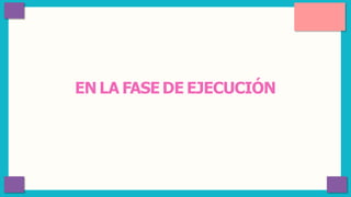 EN LA FASE DE EJECUCIÓN
 