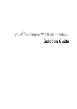 Citrix® XenServer™ 5.5 Dell™ Edition
                   Solution Guide
 