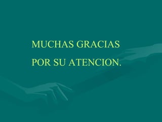 MUCHAS GRACIAS POR SU ATENCION. 