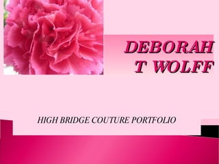 HIGH BRIDGE COUTURE PORTFOLIO DEBORAH T WOLFF 