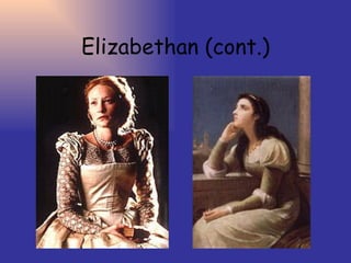 Elizabethan (cont.) 