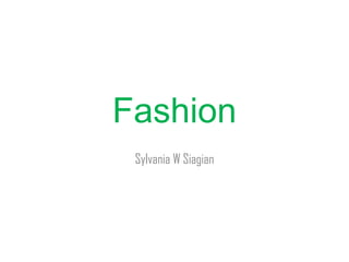 Fashion
Sylvania W Siagian
 